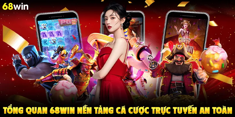 Tổng quan 68win nền tảng cá cược trực tuyến an toàn
